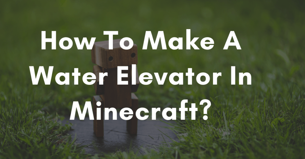 How To Make A Water Elevator In Minecraft